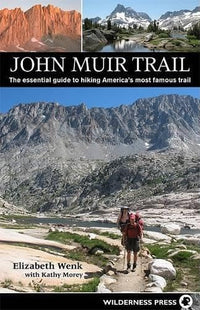 John Muir Trail The essential guide to hiking America's most famous trail (6th Ed.)